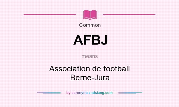 What does AFBJ mean? It stands for Association de football Berne-Jura