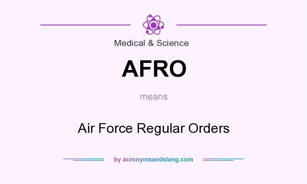 What does AFRO mean? It stands for Air Force Regular Orders