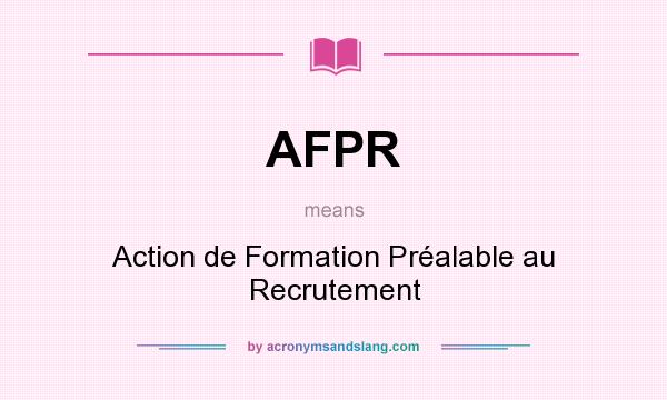 What does AFPR mean? It stands for Action de Formation Préalable au Recrutement