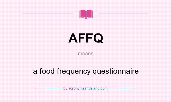 What does AFFQ mean? It stands for a food frequency questionnaire