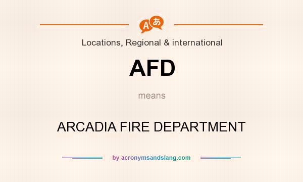 What does AFD mean? It stands for ARCADIA FIRE DEPARTMENT