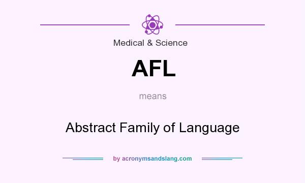 What does AFL mean? It stands for Abstract Family of Language