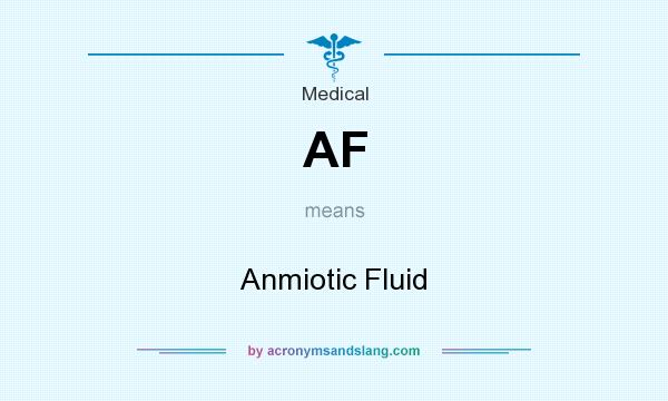 What does AF mean? It stands for Anmiotic Fluid