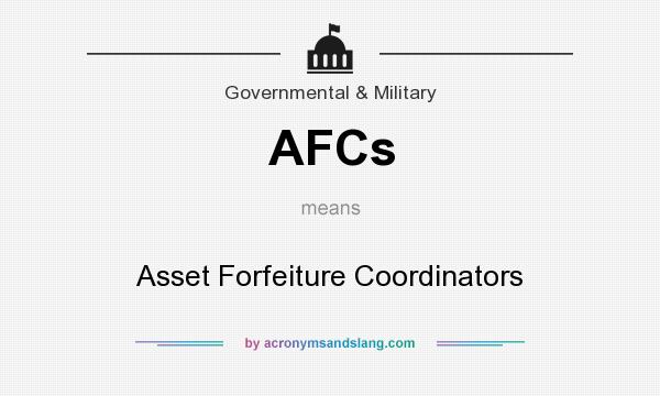 What does AFCs mean? It stands for Asset Forfeiture Coordinators