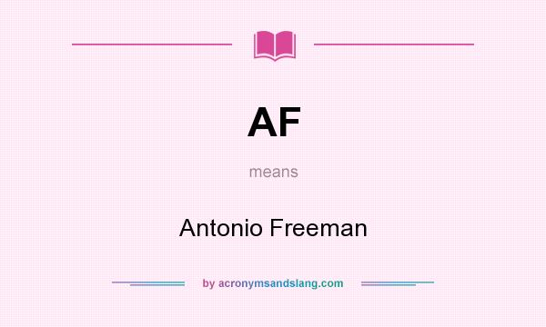 What does AF mean? It stands for Antonio Freeman