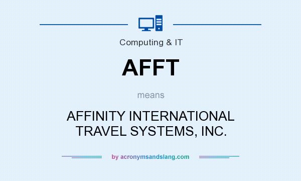What does AFFT mean? It stands for AFFINITY INTERNATIONAL TRAVEL SYSTEMS, INC.