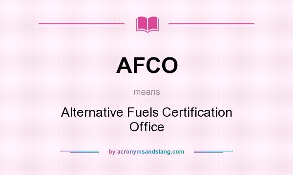 What does AFCO mean? It stands for Alternative Fuels Certification Office