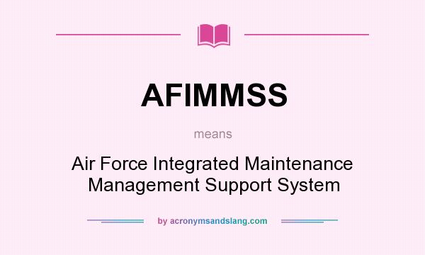 What does AFIMMSS mean? It stands for Air Force Integrated Maintenance Management Support System