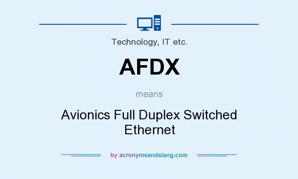 What does AFDX mean? It stands for Avionics Full Duplex Switched Ethernet