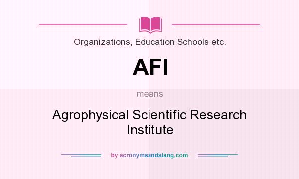 What does AFI mean? It stands for Agrophysical Scientific Research Institute