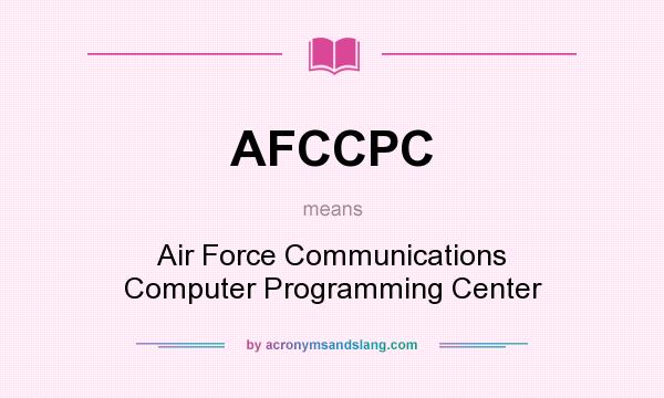 What does AFCCPC mean? It stands for Air Force Communications Computer Programming Center