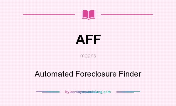What does AFF mean? It stands for Automated Foreclosure Finder