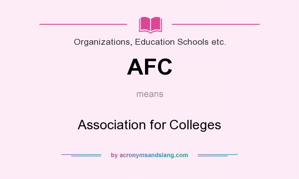 What does AFC mean? It stands for Association for Colleges