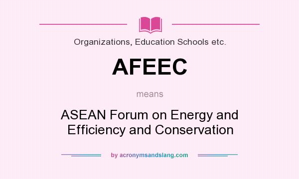 What does AFEEC mean? It stands for ASEAN Forum on Energy and Efficiency and Conservation