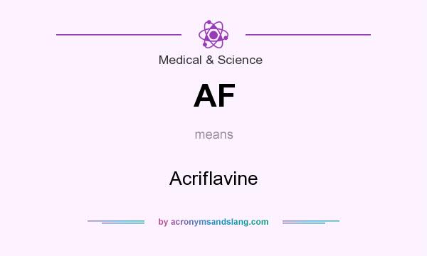 What does AF mean? It stands for Acriflavine