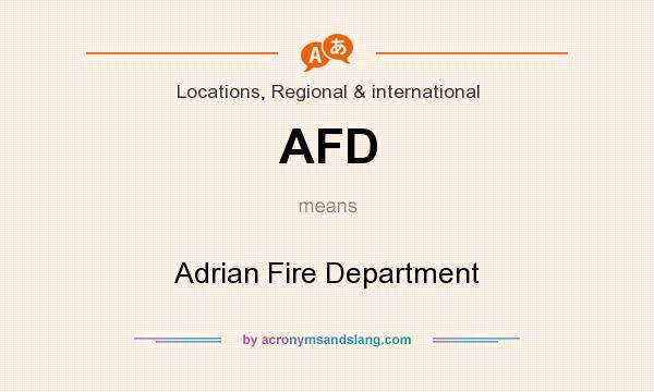 What does AFD mean? It stands for Adrian Fire Department