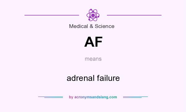 What does AF mean? It stands for adrenal failure