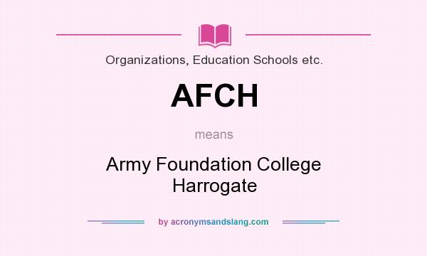 What does AFCH mean? It stands for Army Foundation College Harrogate