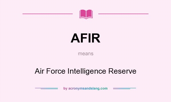 What does AFIR mean? It stands for Air Force Intelligence Reserve