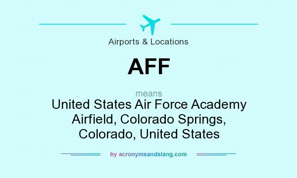 What does AFF mean? It stands for United States Air Force Academy Airfield, Colorado Springs, Colorado, United States