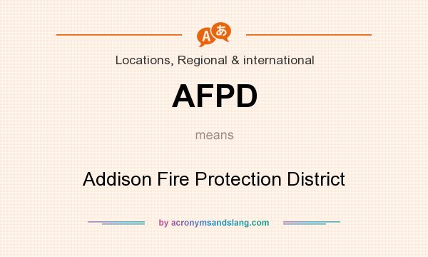 What does AFPD mean? It stands for Addison Fire Protection District