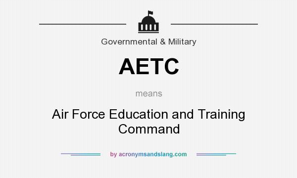 What does AETC mean? It stands for Air Force Education and Training Command