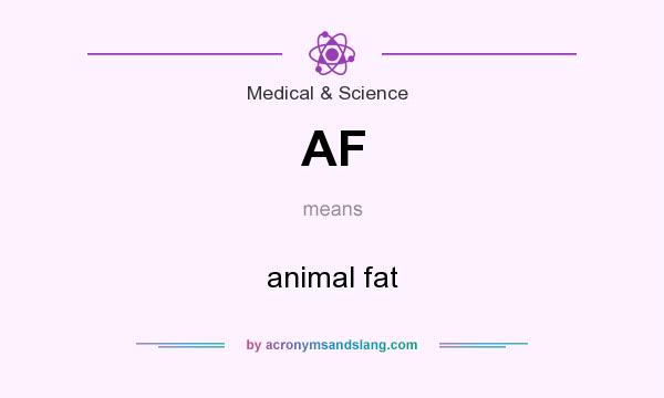 What does AF mean? It stands for animal fat