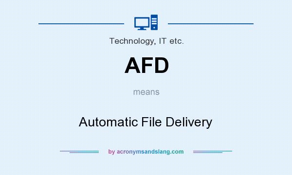 What does AFD mean? It stands for Automatic File Delivery