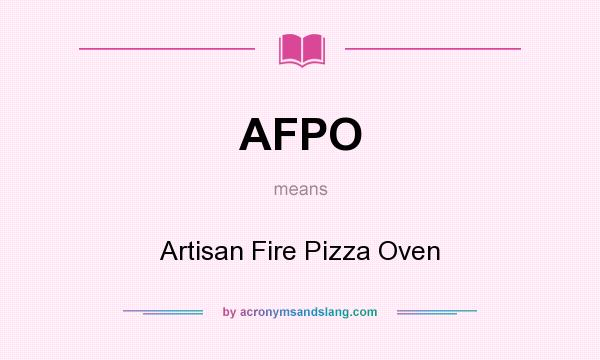 What does AFPO mean? It stands for Artisan Fire Pizza Oven