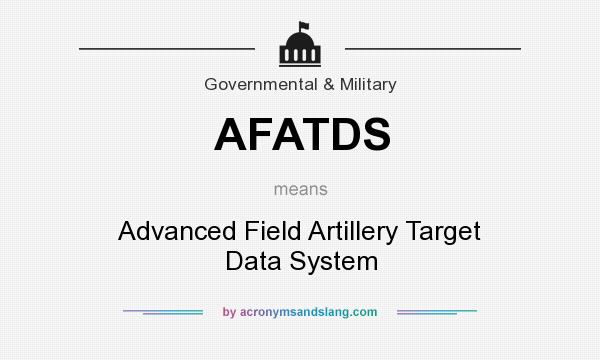 What does AFATDS mean? It stands for Advanced Field Artillery Target Data System