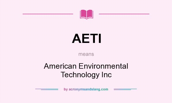 What does AETI mean? It stands for American Environmental Technology Inc