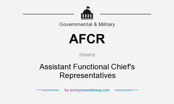 What does AFCR mean? It stands for Assistant Functional Chief`s Representatives