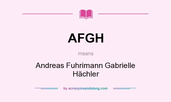 What does AFGH mean? It stands for Andreas Fuhrimann Gabrielle Hächler