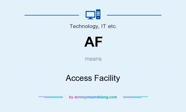 What does AF mean? It stands for Access Facility