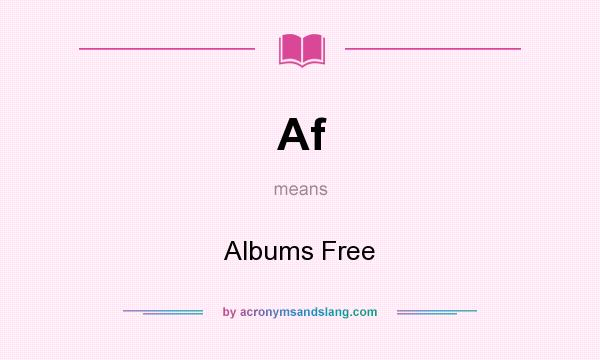 What does Af mean? It stands for Albums Free