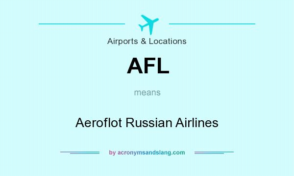 What does AFL mean? It stands for Aeroflot Russian Airlines
