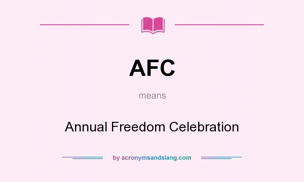 What does AFC mean? It stands for Annual Freedom Celebration