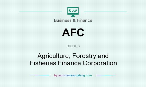 What does AFC mean? It stands for Agriculture, Forestry and Fisheries Finance Corporation