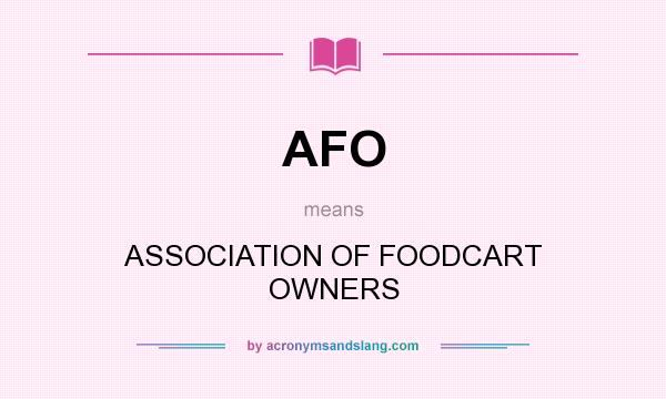 What does AFO mean? It stands for ASSOCIATION OF FOODCART OWNERS