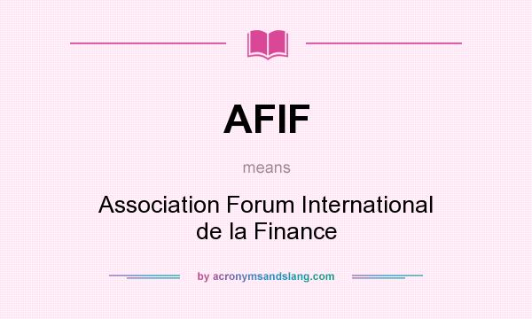 What does AFIF mean? It stands for Association Forum International de la Finance