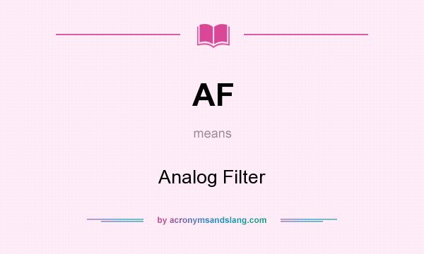 What does AF mean? It stands for Analog Filter