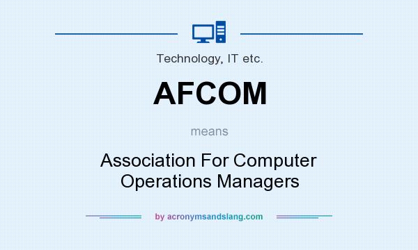 What does AFCOM mean? It stands for Association For Computer Operations Managers