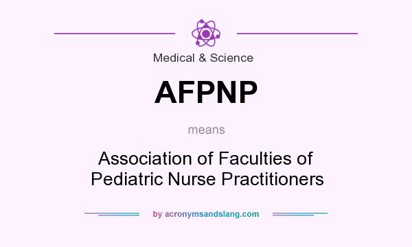 What does AFPNP mean? It stands for Association of Faculties of Pediatric Nurse Practitioners