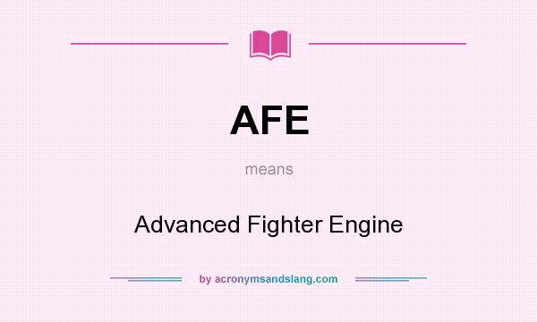 What does AFE mean? It stands for Advanced Fighter Engine