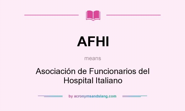 What does AFHI mean? It stands for Asociación de Funcionarios del Hospital Italiano