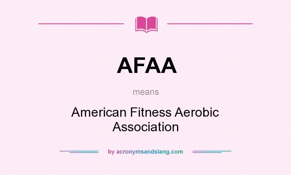 What does AFAA mean? It stands for American Fitness Aerobic Association