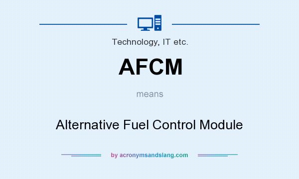 What does AFCM mean? It stands for Alternative Fuel Control Module