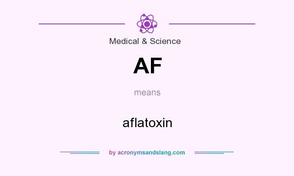 What does AF mean? It stands for aflatoxin