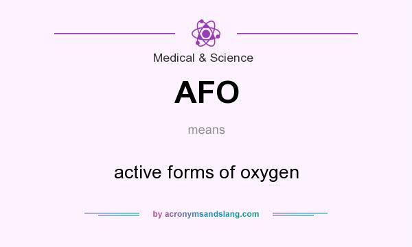 What does AFO mean? It stands for active forms of oxygen