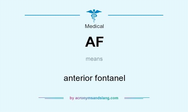 What does AF mean? It stands for anterior fontanel